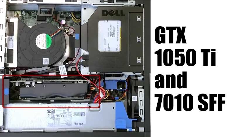 gtx 1050 ti low profile placed inside optiplex 7010- ff